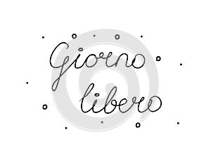 Giorno libero phrase handwritten with a calligraphy brush. Day off in italian. Modern brush calligraphy. Isolated word black