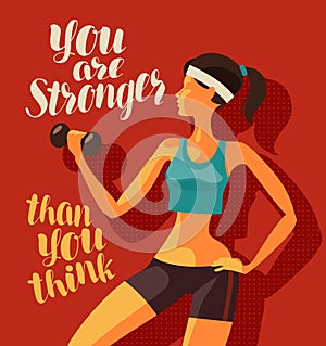 Girl is engaged in fitness. Sports, gym concept. You are stronger than you think, motivational phrase