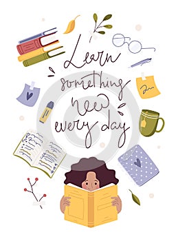 Girl reading a book at home. Lettering Learn something new every day. Contemporary art, collection with cute hand drawn