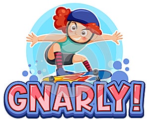 A girl on skateboard with gnarly word text