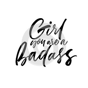 Girl you are a badass hand drawn brush calligraphy. Modern ink illustration isolated on white background.