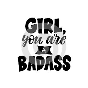 Girl , you are a badass - handdrawn illustration. Feminism quote made in vector. Woman motivational slogan. Inscription