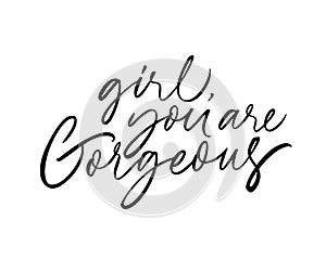 Girl, you are gorgeous ink pen vector lettering. Romantic feeling, tenderness, amorous relationship.