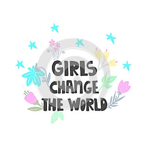 Girls can change the world - handdrawn illustration. Feminism quote made in vector. Woman motivational slogan. Inscription for t
