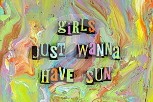 Girls just wanna have sun