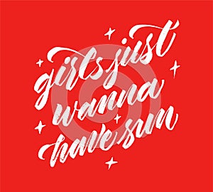 Girls just wanna have sun - Summer holidays and vacation lettering. phrase for prints and posters, invitation and greeting cards.