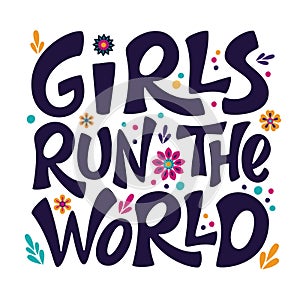 Girls run the world hand drawn vector lettering with flowers. Girl power sign