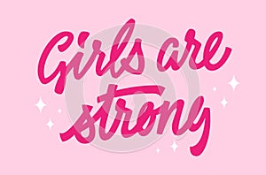 Girls are strong - inspirational trendy pink phrase lettering design. Illustration of hand-drawn typography