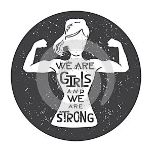 We are girls and we are strong. Vector lettering illustration of female silhouette doing bicep curl.