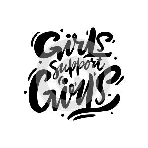 Girls support girls. Feminism slogan with hand drawn vector lettering