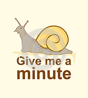 Give me a minute slogan with snail illustration. Vector illustration for your design