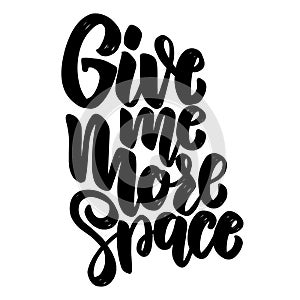 Give me more space. Lettering phrase for poster, card, banner.