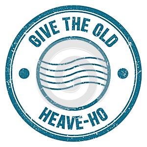GIVE THE OLD HEAVE-HO text on blue round postal stamp sign