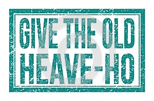 GIVE THE OLD HEAVE-HO, words on blue rectangle stamp sign