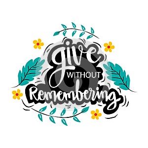 Give without remembering.
