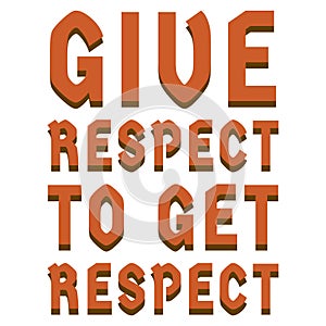 Give Respect To Get Respect quote