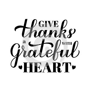 Give thanks with a grateful heart calligraphy hand lettering. Thanksgiving Day inspirational quote. Easy to edit vector template