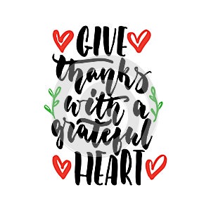 Give thanks with a grateful heart - hand drawn lettering quote isolated on the white background. Fun brush ink