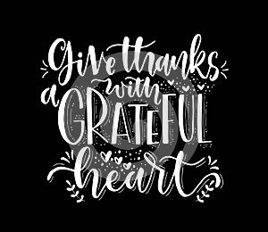 Give thanks with a grateful heart, hand lettering, motivational quotes