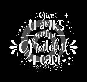 Give thanks with a grateful heart, hand lettering, motivational quotes