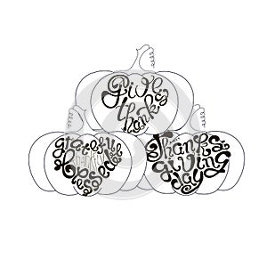 Give Thanks, Grateful Thankful Blessed, Happy Thanksgiving day lettering on pumpkin monochrome design element