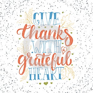 Give thanks with a greatful heart - Thanksgiving day lettering calligraphy phrase with leaves and hearts. Autumn