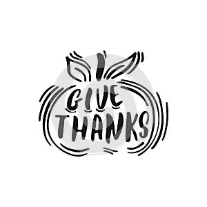Give thanks - hand drawn Autumn seasons Thanksgiving holiday lettering phrase isolated on the white background. Fun