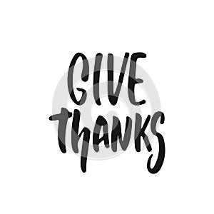 Give thanks - hand drawn Autumn seasons Thanksgiving holiday lettering phrase isolated on the white background. Fun