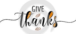 Give Thanks - Inspirational Thanksgiving day beautiful handwritten quote, lettering message.