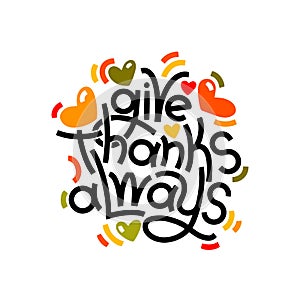 Give thanks always lettering concept. Thanksgiving sticker with hearts. Modern grreeting composition for posters, cards