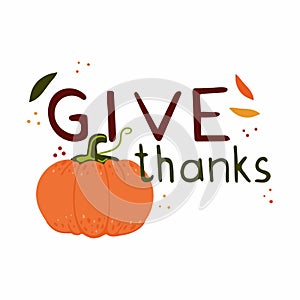 Give thanks lettering. Harvest pumpkin with text, handwritten phrases with seasonal design elements isolated on white background,