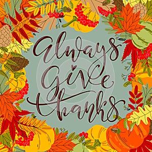 Always give thanks square card with various autumn leaves, berries and pumpkins around. Vector seasonal template for ads