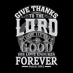 Give thanks to the Lord for he is good. His love endures forever-psalm 118:1 typography vector illustration