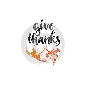 Give Thanks vector lettering. Maple leaf hand sketch illustration for Thanksgiving invitation or greeting card.