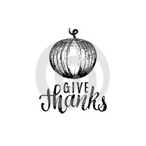 Give Thanks vector lettering. Pumpkin hand sketch illustration for Thanksgiving invitation or greeting card template.