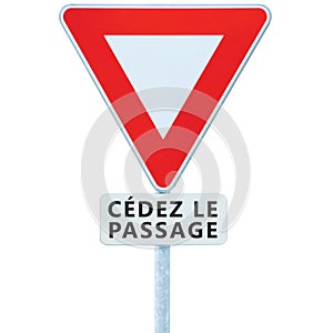 Give way yield french cÃ©dez le passage road sign, France, isolated vertical macro closeup, white signage triangle red frame