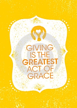 Giving Is The Greatest Act Of Grace. Inspiring Charity Motivation Quote On Organic Textured Background