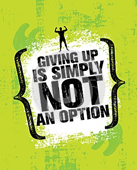 Giving Up Is Simply Not An Option. Sport Inspiring Workout and Fitness Gym Motivation Quote Illustration.