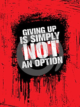 Giving Up Is Simply Not An Option. Sport Inspiring Workout and Fitness Gym Motivation Quote Illustration.