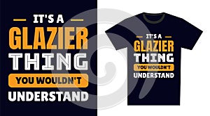 Glazier T Shirt Design. It\'s a Glazier Thing, You Wouldn\'t Understand