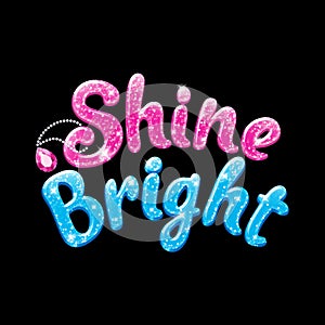 Glitter text Shine Bright. Drawing for kids clothes, t-shirts, fabrics or packaging. Pink and blue words with sparkles on black