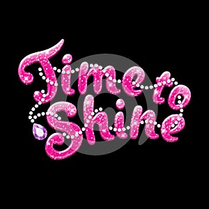 Glitter text Time to Shine. Drawing for kids clothes, t-shirts, fabrics or packaging. Pink words with sparkles on black background