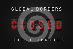 Global country border restrictions and closures latest update sign - Government closing borders to foreign people - Widespread