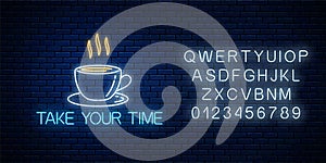 Glowing neon sign with cup of coffee and take your time text with alphabet. Call to relax symbol cheering inscription