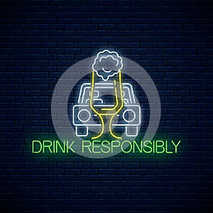 Glowing neon sign of drink responsibly call with car silhouette and glass of beer. Prevent drunk driving symbol