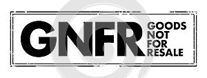 GNFR Goods Not For Resale - any goods that a business may use that aren`t then sold on as a product, acronym text concept stamp