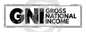 GNI - Gross National Income is the total amount of money earned by a nation`s people and businesses, acronym business concept back