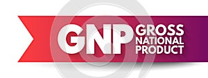 GNP Gross National Product - total market value of the final goods and services produced by a nation\'s economy