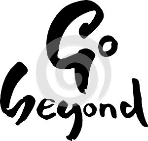 Go beyond. Owerflow. Modern dry brush lettering. Vector typography design.