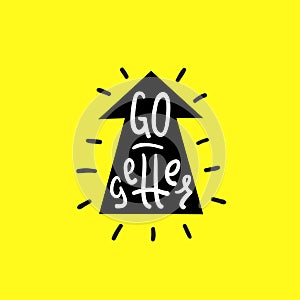 Go-getter - simple inspire and motivational quote. English idiom, lettering. Print for inspirational poster, t-shirt, bag, cups photo